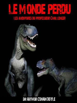 cover image of Le monde perdu ; les aventures du Professeur Challenger